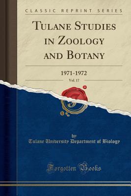 Full Download Tulane Studies in Zoology and Botany, Vol. 17: 1971-1972 (Classic Reprint) - Tulane University Department of Biology | PDF