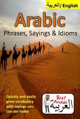Full Download Arabic Phrases, Sayings & Idioms: Fast Arabic to Enrich your Language Now - Adbul Arabic | PDF