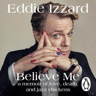 Read Believe Me: A Memoir of Love, Death, and Jazz Chickens - Eddie Izzard file in ePub