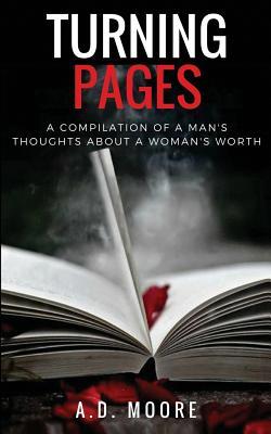 Read Turning Pages: A Compilation of a Man's Thoughts About a Woman's Worth - A.D. Moore file in PDF