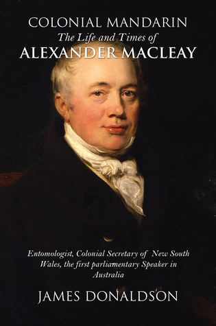 Full Download Colonial Mandarin: The Life and Times of Alexander Macleay - James Donaldson | ePub