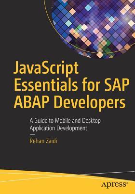 Read Online JavaScript Essentials for SAP ABAP Developers: A Guide to Mobile and Desktop Application Development - Rehan Zaidi | PDF