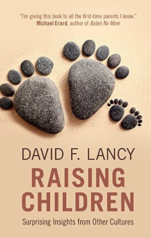 Full Download Raising Children: Surprising Insights from Other Cultures - David F. Lancy | PDF