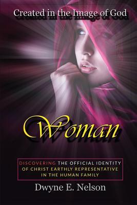 Download Woman: Discovering the Oficial Identity of Christ Earthly Representative in the Human Family - Dwyne E Nelson file in PDF