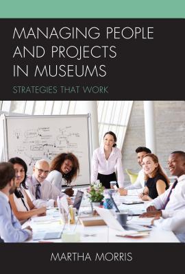Read Managing People and Projects in Museums: Strategies That Work - Martha Morris file in ePub