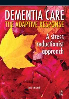 Read Dementia Care - The Adaptive Response: A Stress Reductionist Approach - Paul T.M. Smith file in PDF