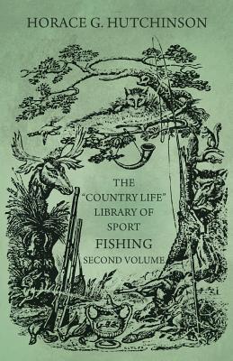 Read Online The Country Life Library of Sport - Fishing - Second Volume - Horace Gordon Hutchinson file in ePub