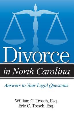 Full Download Divorce in North Carolina: The Legal Process, Your Rights, and What to Expect - William C Trosch | ePub