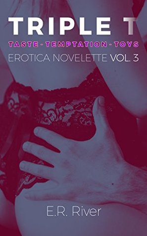 Read Online Triple T - Taste - Temptation - Toys: Erotica Novelette #3 - E.R. River | PDF