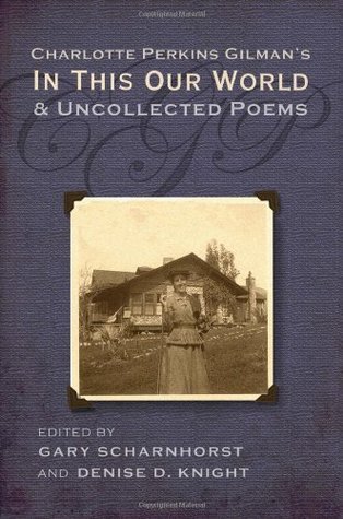 Read Charlotte Perkins Gilman's In This Our World and Uncollected Poems - Charlotte Perkins Gilman | ePub