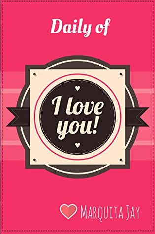 Full Download Daily of I Love you: How to say I love you (Inspirational love quotes Book 3) - Marquita Jay file in PDF