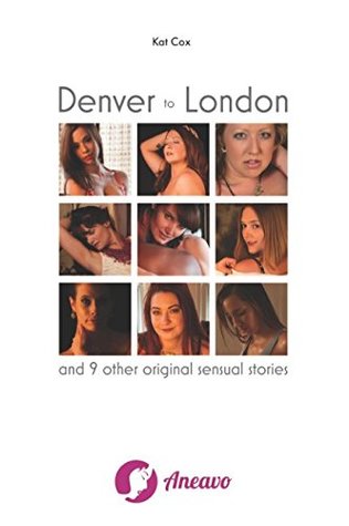 Read Online Denver To London: And 9 Other Original Sensual Stories - Kat Cox file in ePub