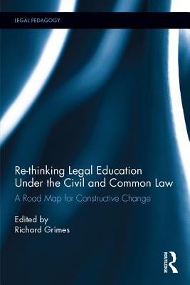 Read Online Re-Thinking Legal Education Under the Civil and Common Law: A Road Map for Constructive Change - Richard Grimes | PDF