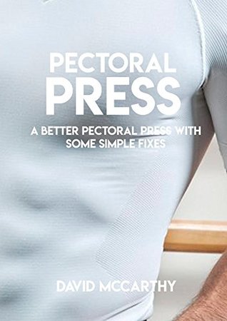 Full Download Pectoral Press, A Better Pectoral Press With Some Simple Fixes - David McCarthy | ePub