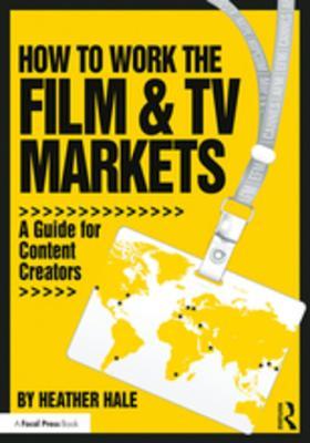 Download How to Work the Film & TV Markets: A Guide for Content Creators - Heather Hale | ePub