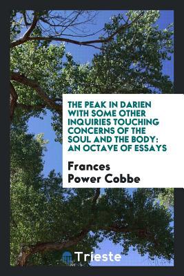 Full Download The Peak in Darien with Some Other Inquiries Touching Concerns of the Soul and the Body: An Octave of Essays - Frances Power Cobbe | ePub