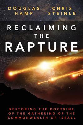 Read Reclaiming the Rapture: Restoring the Doctrine of the Gathering of the Commonwealth of Israel - Douglas Hamp | PDF