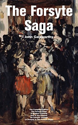 Full Download The Forsyte Saga - The Complete Edition: The Forsyte Saga   A Modern Comedy   End of the Chapter   On Forsyte 'Change (A Prequel to The Forsyte Saga): Complete Nine Novels - John Galsworthy | ePub