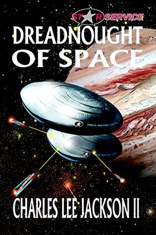 Read Online DREADNOUGHT OF SPACE: THE INTERSTELLAR YEARS (A Star Service Adventure) - Charles Lee Jackson | PDF