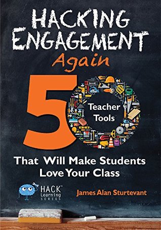 Read Hacking Engagement Again: 50 Teacher Tools That Will Make Students Love Your Class (Hack Learning Series Book 12) - James Alan Sturtevant file in PDF