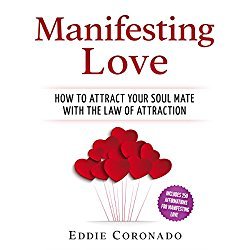 Read Online Manifesting Love: How To Attract Your Soul Mate Using The Law Of Attraction - Eddie Coronado file in ePub