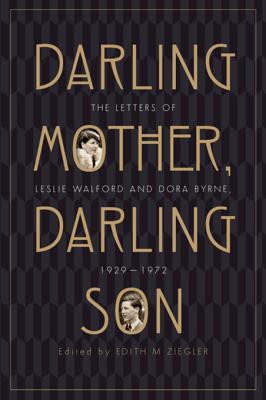 Read Online Darling Mother, Darling Son: The Letters of Leslie Walford and Dora Byrne, 1929-1972 - Edith M Ziegler file in ePub