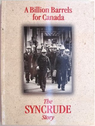 Read A billion Barrels for Canada: The Syncrude Story - Syncrude Canada Ltd. file in ePub