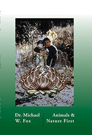 Full Download Animals & Nature First: Creating New Covenants with Animals & Nature - Michael W. Fox file in ePub