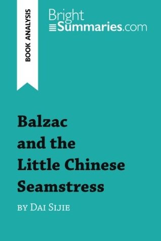 Read Balzac and the Little Chinese Seamstress by Dai Sijie (Book Analysis): Detailed Summary, Analysis and Reading Guide - Bright Summaries file in PDF