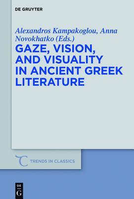 Read Online Gaze, Vision, and Visuality in Ancient Greek Literature - Alexandros Kampakoglou file in ePub