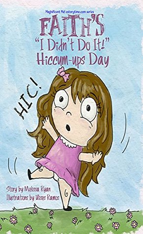 Read Faith's I Didn't Do It! Hiccum-ups Day: (Personalized Children's Books, Personalized Gifts, and Bedtime Stories) (A Magnificent Me! estorytime.com Series) - Melissa Ryan | ePub