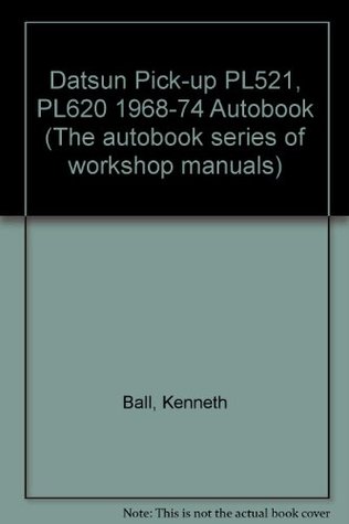 Read Datsun Pick-up PL521, PL620 1968-74 Autobook (The autobook series of workshop manuals) - Kenneth Ball | PDF