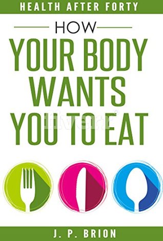 Download How Your Body Wants You to Eat: How to Live EffectivelyTM - J. P. Brion file in ePub
