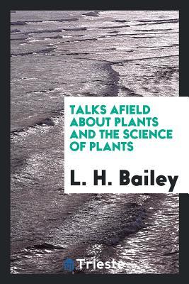 Download Talks Afield about Plants and the Science of Plants - Liberty Hyde Bailey file in PDF