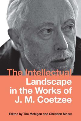 Read The Intellectual Landscape in the Works of J. M. Coetzee - Tim Mehigan file in ePub