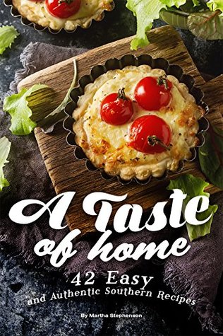 Read A Taste of Home: 42 Easy and Authentic Southern Recipes - Martha Stephenson | PDF