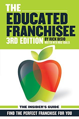 Read The Educated Franchisee: Find the Right Franchise for You - Rick Bisio | PDF
