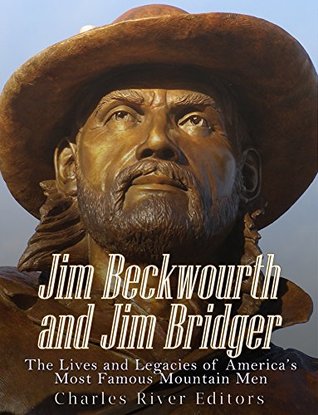 Full Download Jim Beckwourth and Jim Bridger: The Lives and Legacies of America’s Most Famous Mountain Men - Charles River Editors | ePub