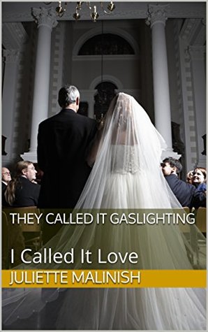 Read Online They Called It Gaslighting : I Called It Love - Juliette Malinish file in PDF