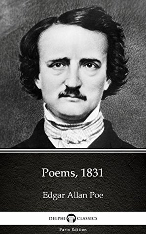 Read Poems, 1831 by Edgar Allan Poe - Delphi Classics (Illustrated) (Delphi Parts Edition - Edgar Allan Poe file in ePub