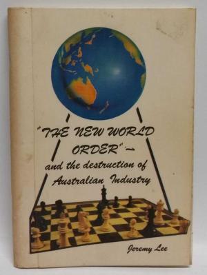 Download The New World Order - and the destruction of Australian Industry - Jeremy Lee file in PDF