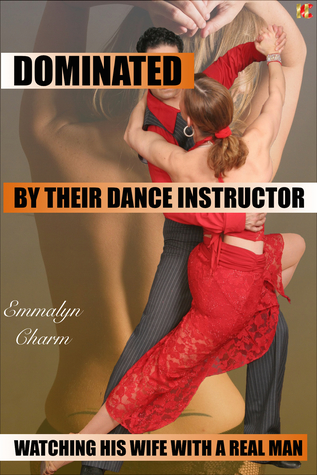 Full Download Dominated by Their Dance Instructor: Watching His Wife with a Real Man - Emmalyn Charm file in PDF
