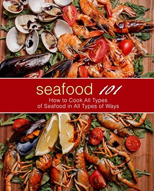 Download Seafood 101: How to Cook All Types of Seafood in All Types of Ways - BookSumo Press | ePub