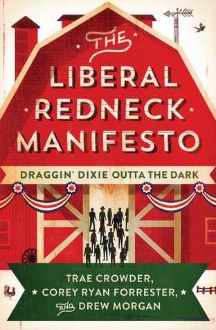 Read The Liberal Redneck Manifesto: Draggin' Dixie Outta the Dark - Trae Crowder file in ePub