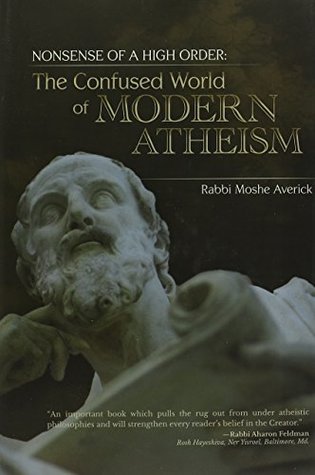 Read Online The Confused World of Modern Atheism - Nonsense of a Higher Order - Moshe Averick file in ePub