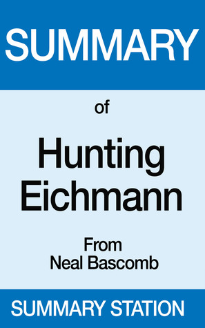 Read Online Summary of Hunting Eichmann From Neal Bascomb - Summary Station file in ePub