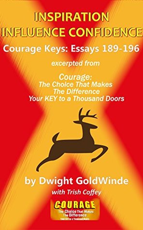 Read Inspiration Influence Confidence: Courage Keys, Essays 189-196 - Dwight GoldWinde file in PDF