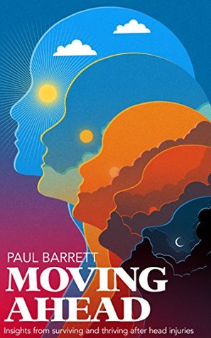 Read Moving Ahead: Insights from surviving and thriving after head injuries - Paul Barrett | ePub
