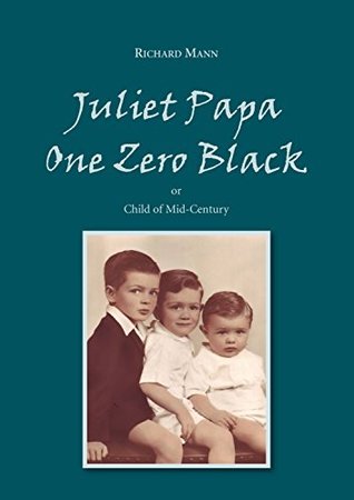 Read Online Juliet Papa One Zero Black: or Child of Mid-Century - Richard Mann | ePub