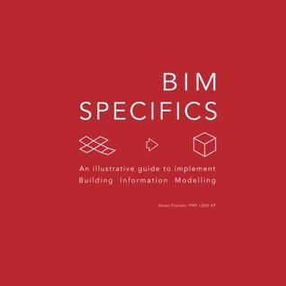 Read Online BIM Specifics: An illustrative guide to implement Building Information Modeling - Mr Kesari Payneni | PDF
